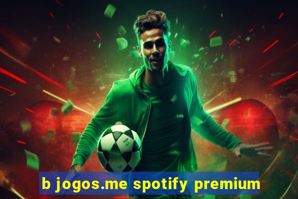 b jogos.me spotify premium